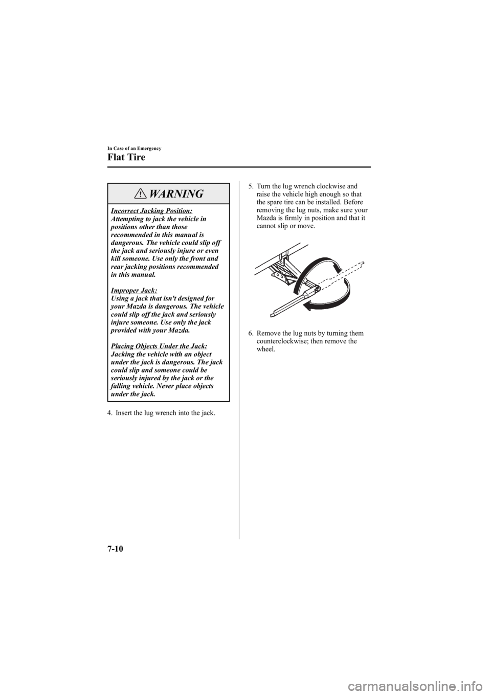 MAZDA MODEL 6 SPORT WAGON 2005 Owners Manual Black plate (238,1)
WARNING
Incorrect Jacking Position:
Attempting to jack the vehicle in
positions other than those
recommended in this manual is
dangerous. The vehicle could slip off
the jack and se MAZDA MODEL 6 SPORT WAGON 2005 Owners Manual Black plate (238,1)
WARNING
Incorrect Jacking Position:
Attempting to jack the vehicle in
positions other than those
recommended in this manual is
dangerous. The vehicle could slip off
the jack and se