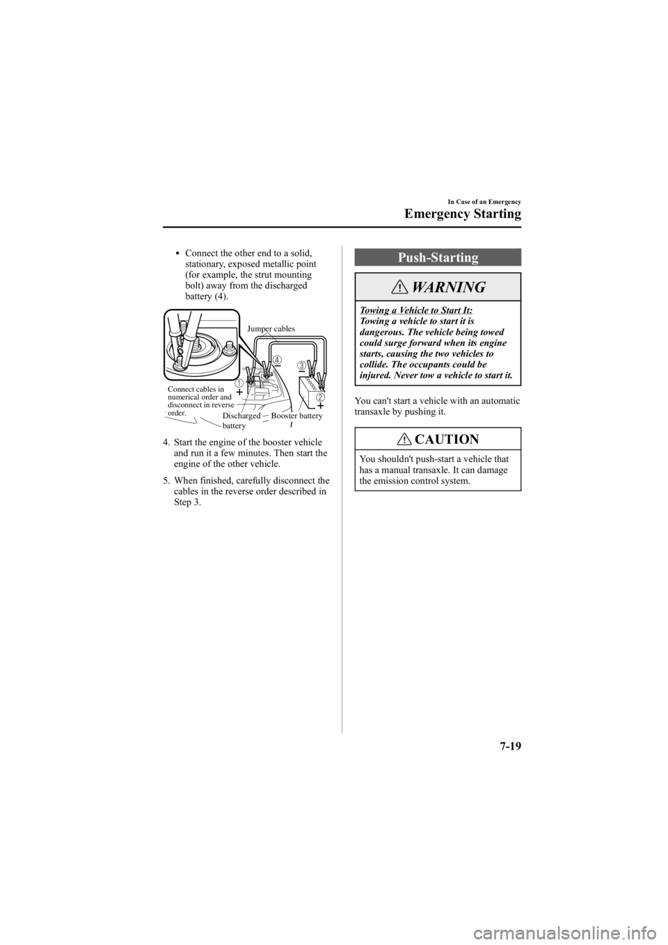 MAZDA MODEL 6 SPORT WAGON 2005  Owners Manual Black plate (247,1)
lConnect the other end to a solid,
stationary, exposed metallic point
(for example, the strut mounting
bolt) away from the discharged
battery (4).
Connect cables in 
numerical orde