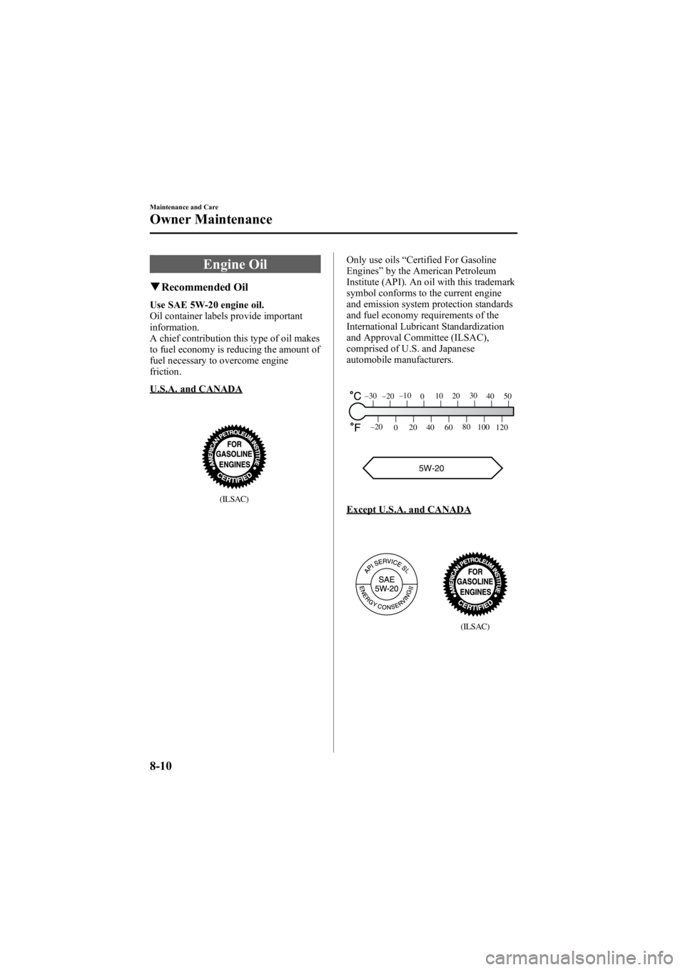 MAZDA MODEL 6 SPORT SEDAN 2005  Owners Manual Black plate (260,1)
Engine Oil
qRecommended Oil
Use SAE 5W-20 engine oil.
Oil container labels provide important
information.
A chief contribution this type of oil makes
to fuel economy is reducing th
