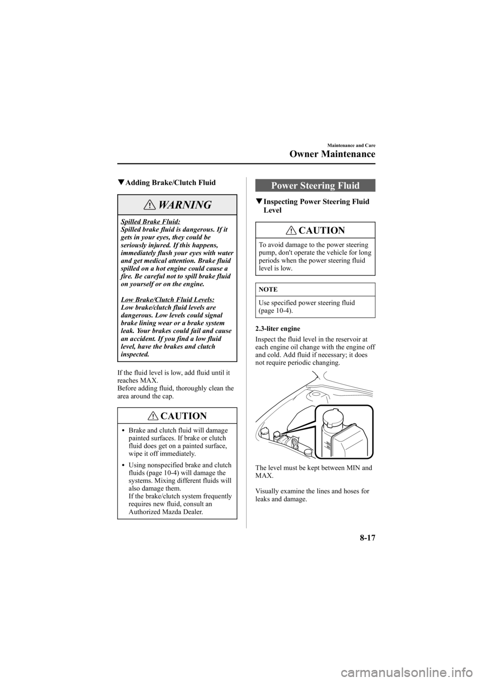 MAZDA MODEL 6 SPORT SEDAN 2005 Owners Manual Black plate (267,1)
qAdding Brake/Clutch Fluid
WARNING
Spilled Brake Fluid:
Spilled brake fluid is dangerous. If it
gets in your eyes, they could be
seriously injured. If this happens,
immediately flu MAZDA MODEL 6 SPORT SEDAN 2005 Owners Manual Black plate (267,1)
qAdding Brake/Clutch Fluid
WARNING
Spilled Brake Fluid:
Spilled brake fluid is dangerous. If it
gets in your eyes, they could be
seriously injured. If this happens,
immediately flu