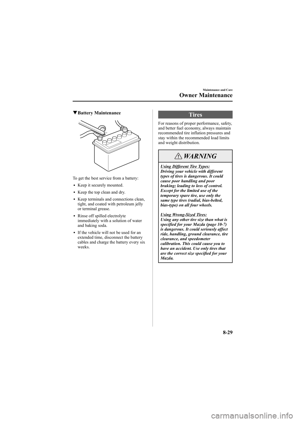 MAZDA MODEL 6 SPORT WAGON 2005  Owners Manual Black plate (279,1)
qBattery Maintenance
To get the best service from a battery:
lKeep it securely mounted.
lKeep the top clean and dry.
lKeep terminals and connections clean,
tight, and coated with p