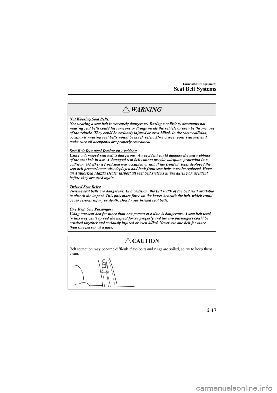 MAZDA MODEL 6 SPORT SEDAN 2005 Owners Guide Black plate (31,1)
WARNING
Not Wearing Seat Belts:
Not wearing a seat belt is extremely dangerous. During a collision, occupants not
wearing seat belts could hit someone or things inside the vehicle o MAZDA MODEL 6 SPORT SEDAN 2005 Owners Guide Black plate (31,1)
WARNING
Not Wearing Seat Belts:
Not wearing a seat belt is extremely dangerous. During a collision, occupants not
wearing seat belts could hit someone or things inside the vehicle o