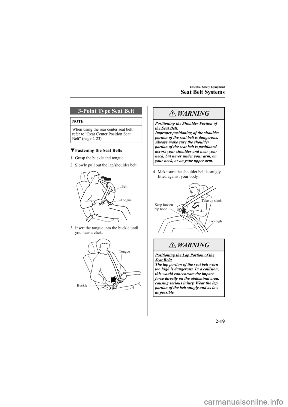 MAZDA MODEL 6 SPORT SEDAN 2005 Owners Guide Black plate (33,1)
3-Point Type Seat Belt
NOTE
When using the rear center seat belt,
refer to“Rear Center Position Seat
Belt ”(page 2-23).
q Fastening the Seat Belts
1. Grasp the buckle and tongue MAZDA MODEL 6 SPORT SEDAN 2005 Owners Guide Black plate (33,1)
3-Point Type Seat Belt
NOTE
When using the rear center seat belt,
refer to“Rear Center Position Seat
Belt ”(page 2-23).
q Fastening the Seat Belts
1. Grasp the buckle and tongue
