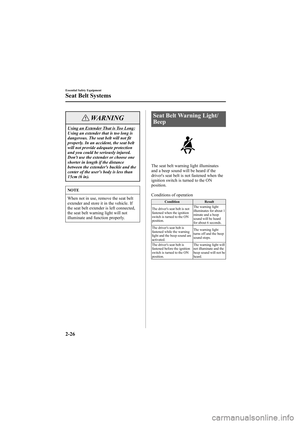 MAZDA MODEL 6 SPORT WAGON 2005 Owners Guide Black plate (40,1)
WARNING
Using an Extender That is Too Long:
Using an extender that is too long is
dangerous. The seat belt will not fit
properly. In an accident, the seat belt
will not provide adeq