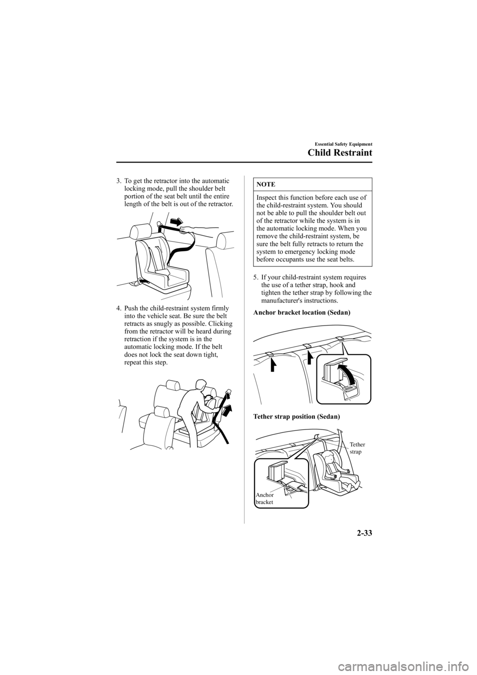 MAZDA MODEL 6 SPORT SEDAN 2005 Service Manual Black plate (47,1)
3. To get the retractor into the automaticlocking mode, pull the shoulder belt
portion of the seat belt until the entire
length of the belt is out of the retractor.
4. Push the chil MAZDA MODEL 6 SPORT SEDAN 2005 Service Manual Black plate (47,1)
3. To get the retractor into the automaticlocking mode, pull the shoulder belt
portion of the seat belt until the entire
length of the belt is out of the retractor.
4. Push the chil