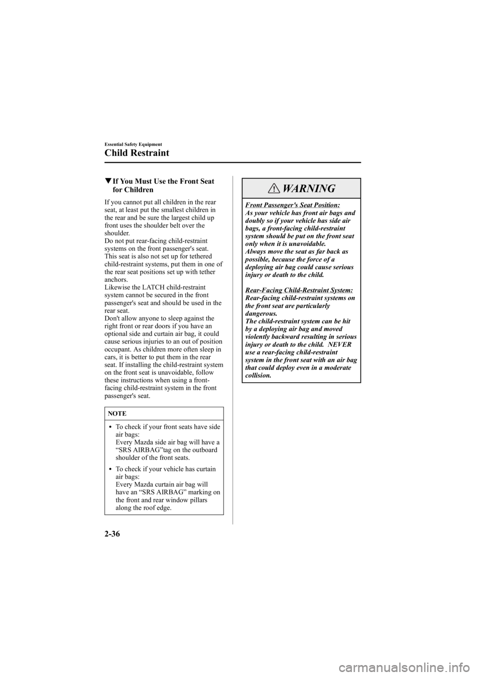 MAZDA MODEL 6 SPORT SEDAN 2005 Service Manual Black plate (50,1)
qIf You Must Use the Front Seat
for Children
If you cannot put all children in the rear
seat, at least put the smallest children in
the rear and be sure the largest child up
front u MAZDA MODEL 6 SPORT SEDAN 2005 Service Manual Black plate (50,1)
qIf You Must Use the Front Seat
for Children
If you cannot put all children in the rear
seat, at least put the smallest children in
the rear and be sure the largest child up
front u