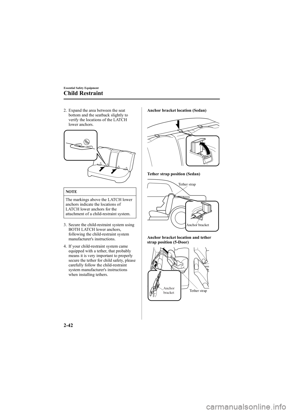 MAZDA MODEL 6 SPORT SEDAN 2005 Owners Manual Black plate (56,1)
2. Expand the area between the seatbottom and the seatback slightly to
verify the locations of the LATCH
lower anchors.
NOTE
The markings above the LATCH lower
anchors indicate the 