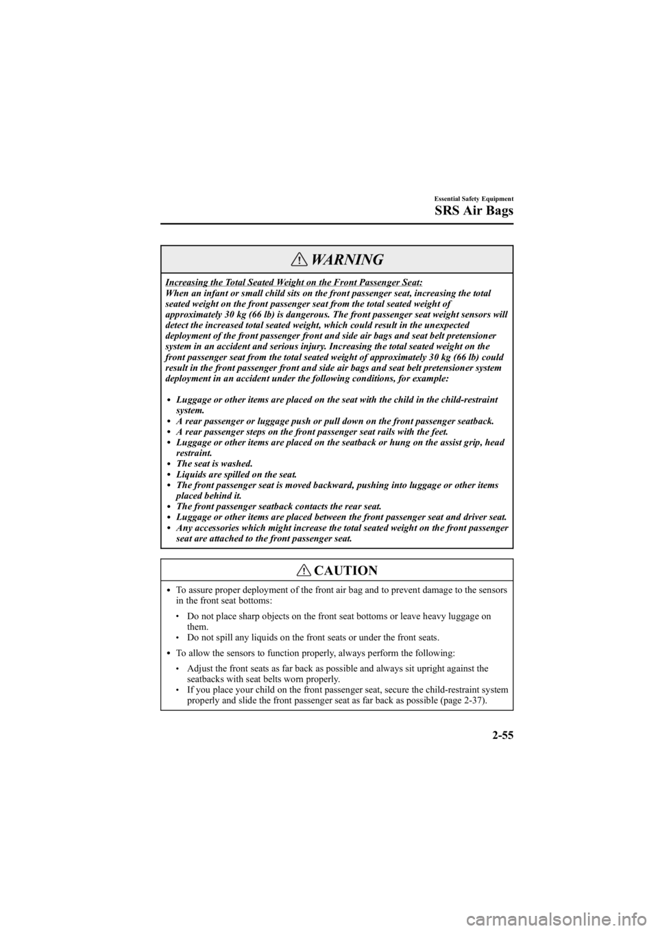 MAZDA MODEL 6 SPORT SEDAN 2005 Repair Manual Black plate (69,1)
WARNING
Increasing the Total Seated Weight on the Front Passenger Seat:
When an infant or small child sits on the front passenger seat, increasing the total
seated weight on the fro