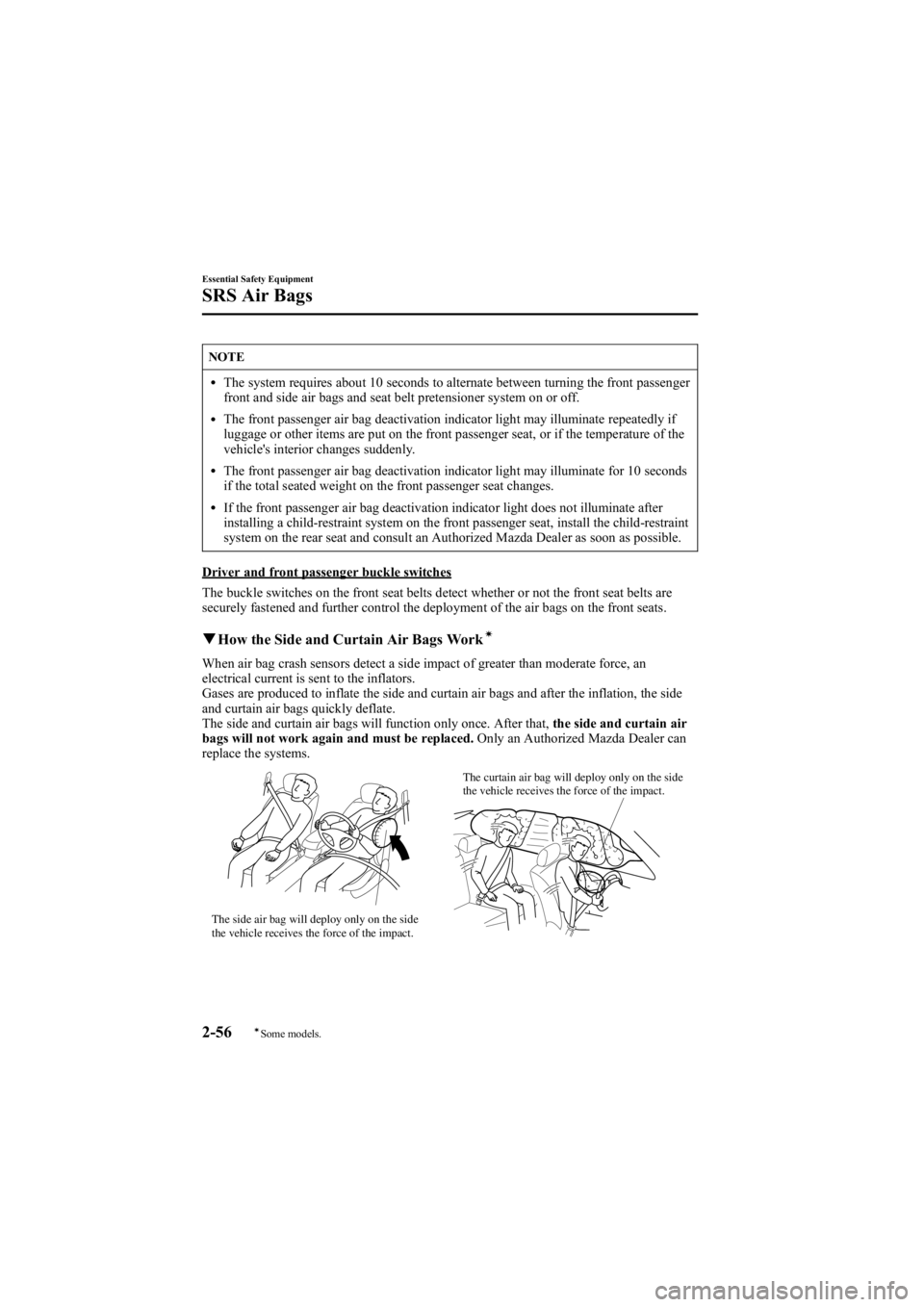 MAZDA MODEL 6 SPORT SEDAN 2005 Repair Manual Black plate (70,1)
NOTE
lThe system requires about 10 seconds to alternate between turning the front passenger
front and side air bags and seat belt pretensioner system on or off.
lThe front passenger