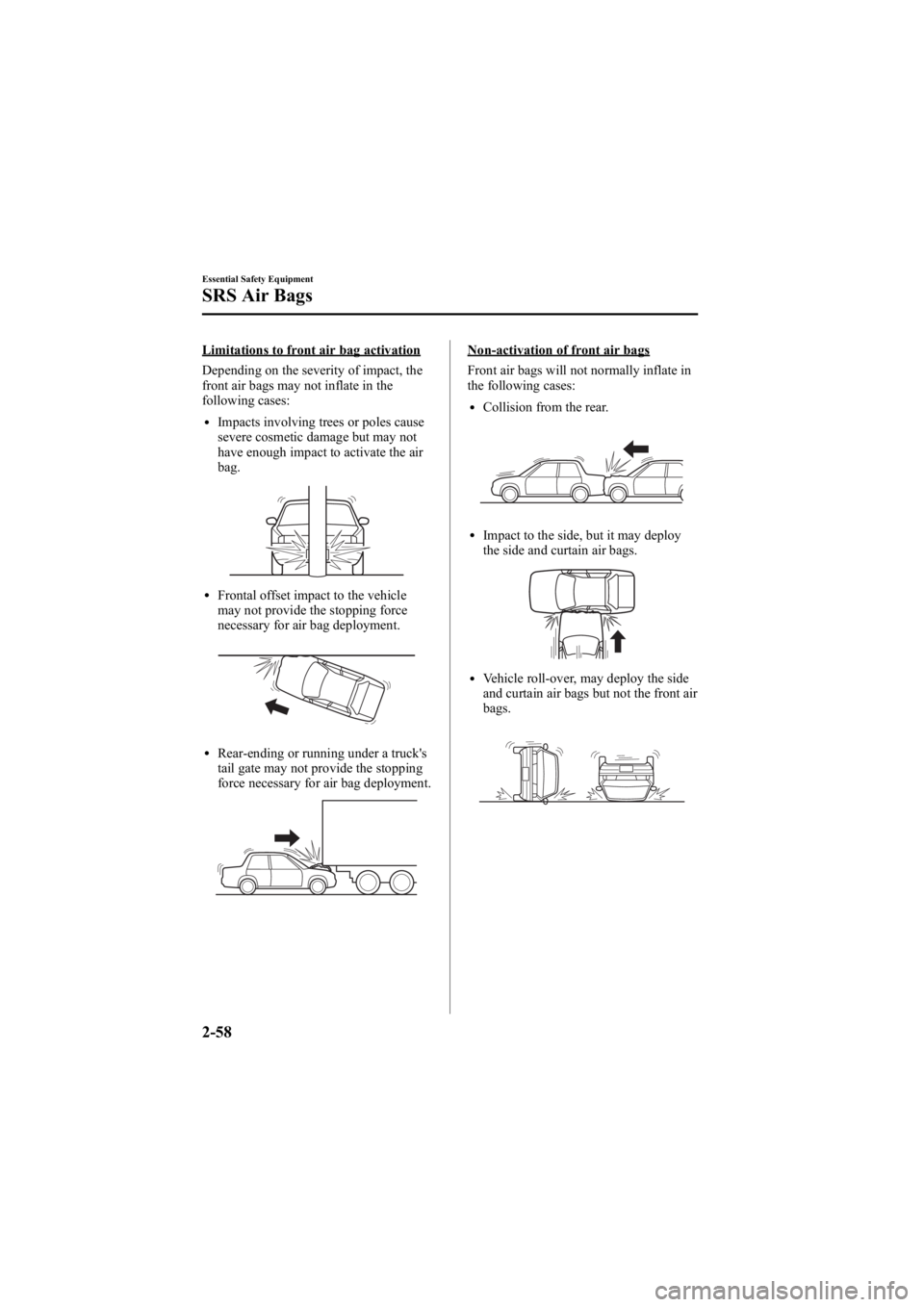 MAZDA MODEL 6 SPORT SEDAN 2005 Manual PDF Black plate (72,1)
Limitations to front air bag activation
Depending on the severity of impact, the
front air bags may not inflate in the
following cases:
lImpacts involving trees or poles cause
sever
