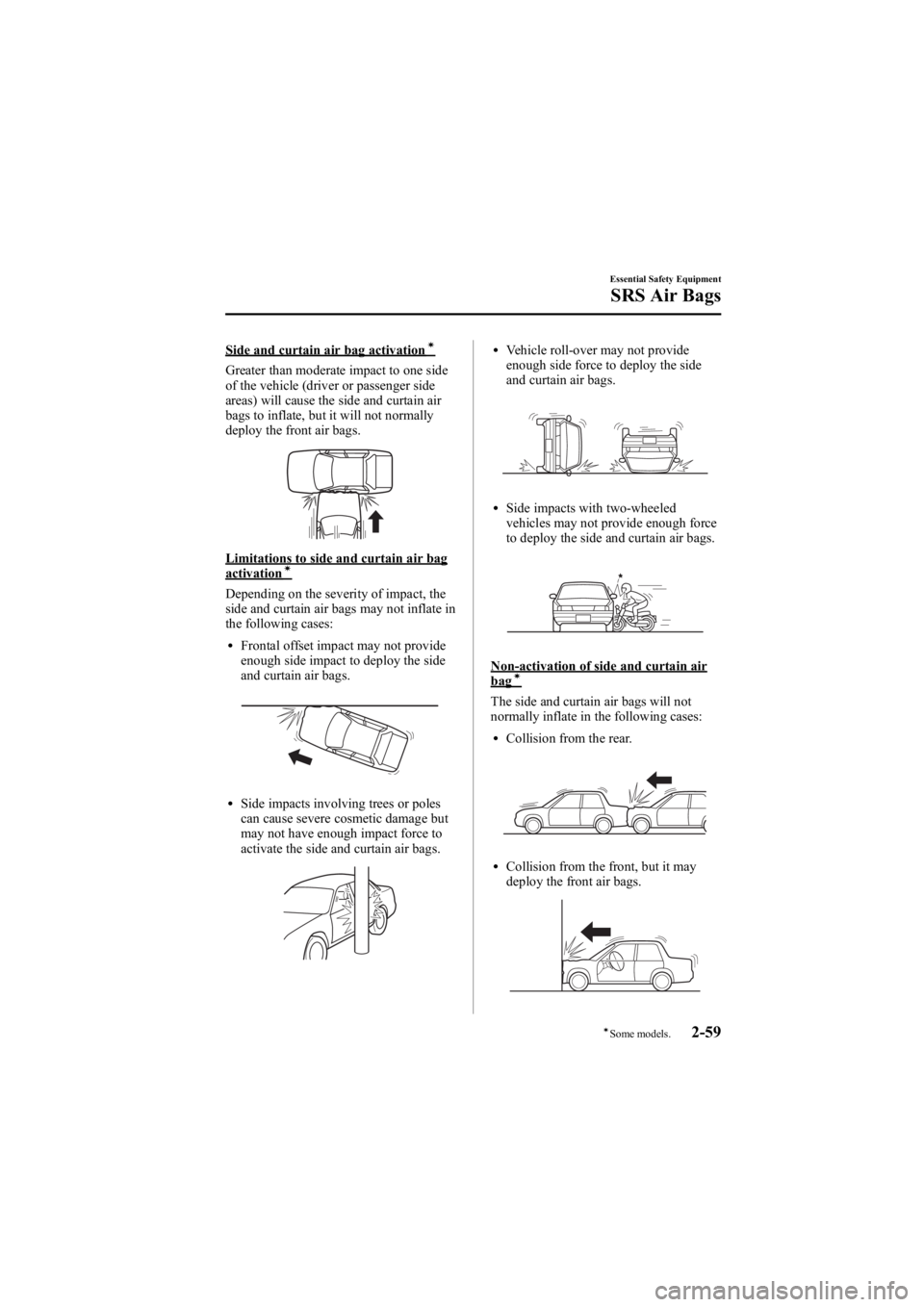 MAZDA MODEL 6 SPORT SEDAN 2005 Manual PDF Black plate (73,1)
Side and curtain air bag activationí
Greater than moderate impact to one side
of the vehicle (driver or passenger side
areas) will cause the side and curtain air
bags to inflate, b
