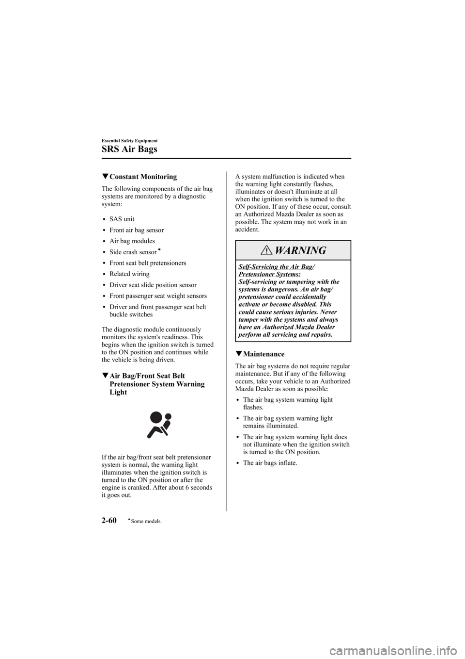 MAZDA MODEL 6 SPORT SEDAN 2005  Owners Manual Black plate (74,1)
qConstant Monitoring
The following components of the air bag
systems are monitored by a diagnostic
system:
lSAS unit
lFront air bag sensor
lAir bag modules
lSide crash sensorí
lFro