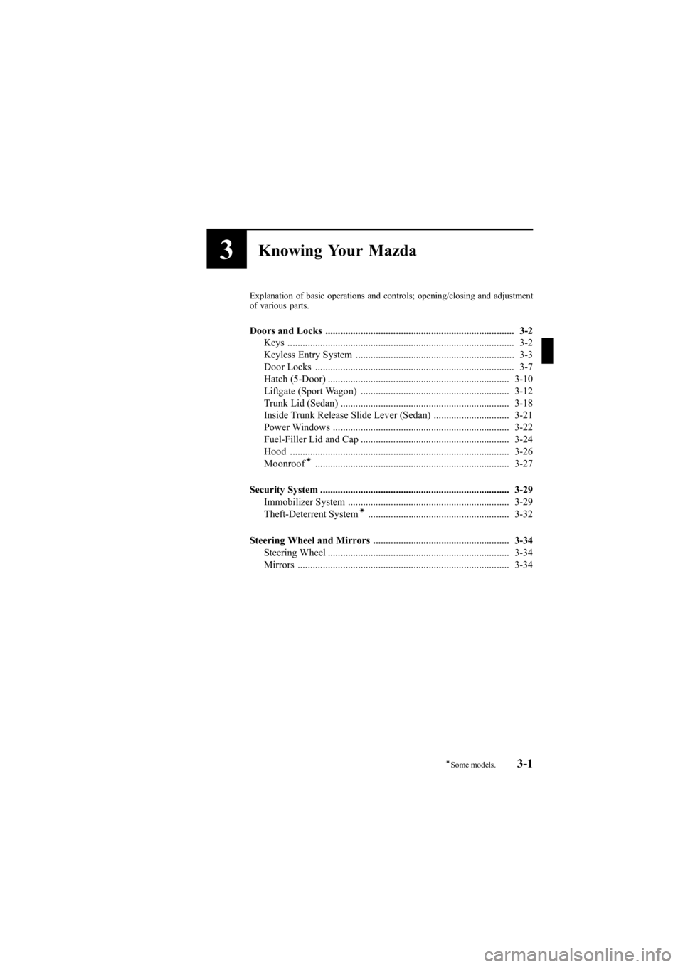 MAZDA MODEL 6 SPORT SEDAN 2005 Manual PDF Black plate (77,1)
3Knowing Your Mazda
Explanation of basic operations and controls; opening/closing and adjustment
of various parts.
Doors and Locks ..................................................