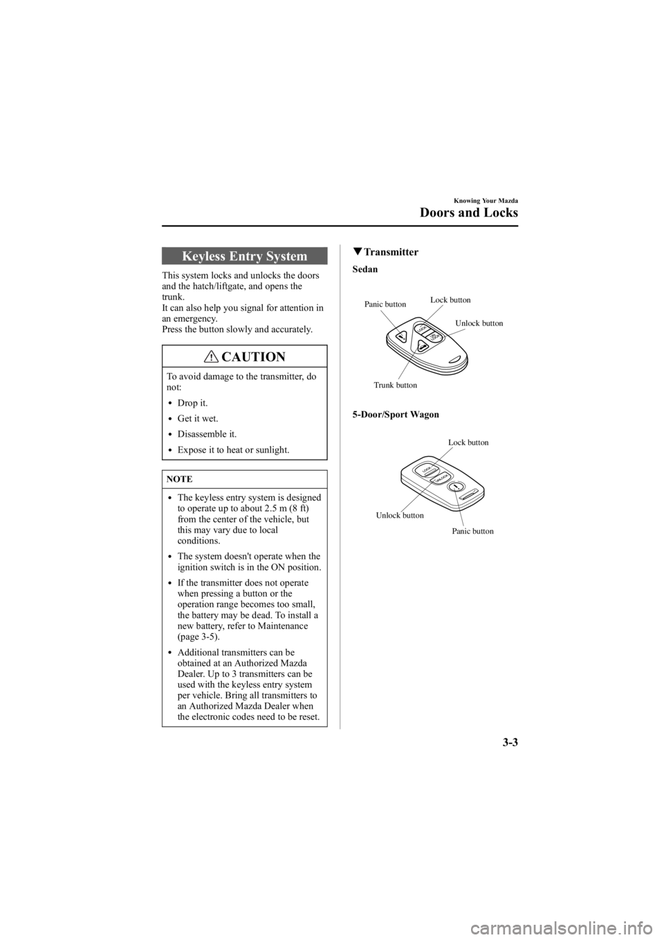 MAZDA MODEL 6 SPORT SEDAN 2005 Manual PDF Black plate (79,1)
Keyless Entry System
This system locks and unlocks the doors
and the hatch/liftgate, and opens the
trunk.
It can also help you signal for attention in
an emergency.
Press the button