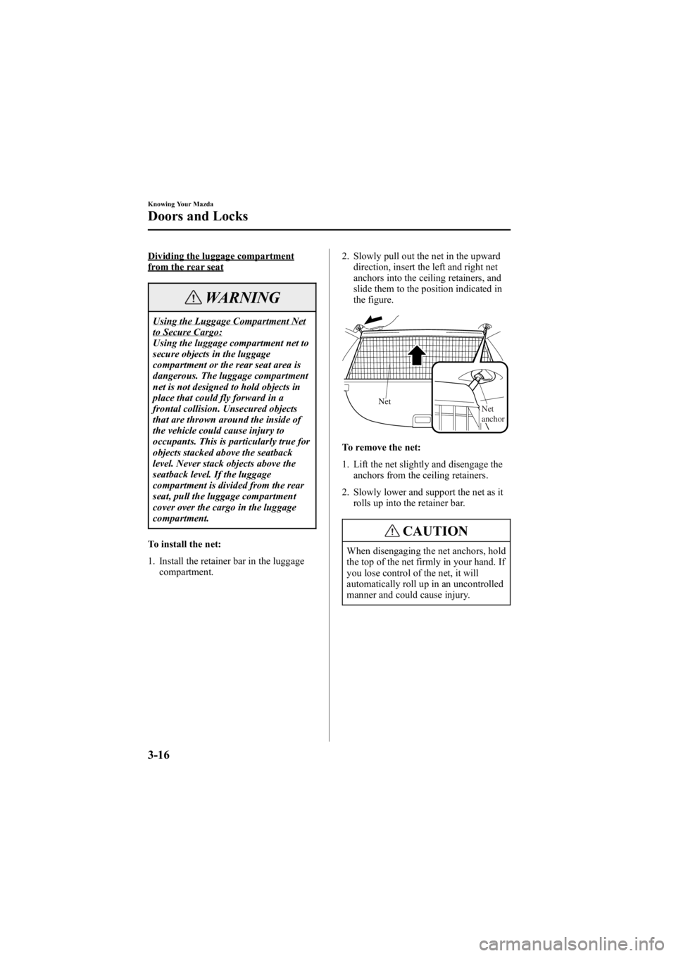 MAZDA MODEL 6 SPORT SEDAN 2005 Owners Manual Black plate (92,1)
Dividing the luggage compartmentfrom the rear seat
WARNING
Using the Luggage Compartment Netto Secure Cargo:
Using the luggage compartment net to
secure objects in the luggage
compa MAZDA MODEL 6 SPORT SEDAN 2005 Owners Manual Black plate (92,1)
Dividing the luggage compartmentfrom the rear seat
WARNING
Using the Luggage Compartment Netto Secure Cargo:
Using the luggage compartment net to
secure objects in the luggage
compa