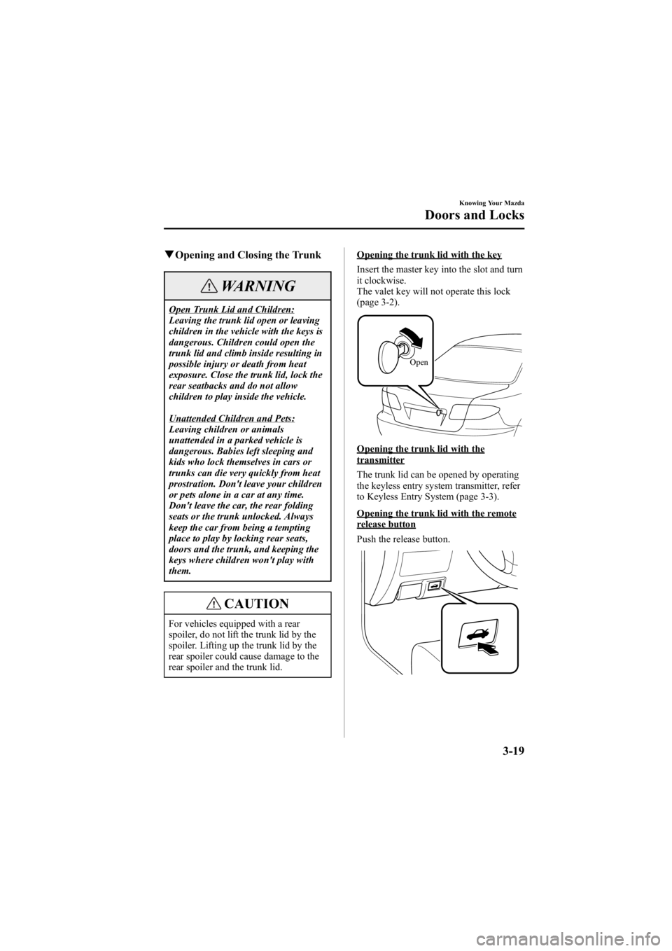 MAZDA MODEL 6 SPORT SEDAN 2005 Owners Manual Black plate (95,1)
qOpening and Closing the Trunk
WARNING
Open Trunk Lid and Children:
Leaving the trunk lid open or leaving
children in the vehicle with the keys is
dangerous. Children could open the