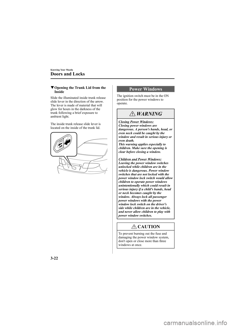 MAZDA MODEL 6 SPORT SEDAN 2005 Owners Manual Black plate (98,1)
qOpening the Trunk Lid from the
Inside
Slide the illuminated inside trunk release
slide lever in the direction of the arrow.
The lever is made of material that will
glow for hours i MAZDA MODEL 6 SPORT SEDAN 2005 Owners Manual Black plate (98,1)
qOpening the Trunk Lid from the
Inside
Slide the illuminated inside trunk release
slide lever in the direction of the arrow.
The lever is made of material that will
glow for hours i