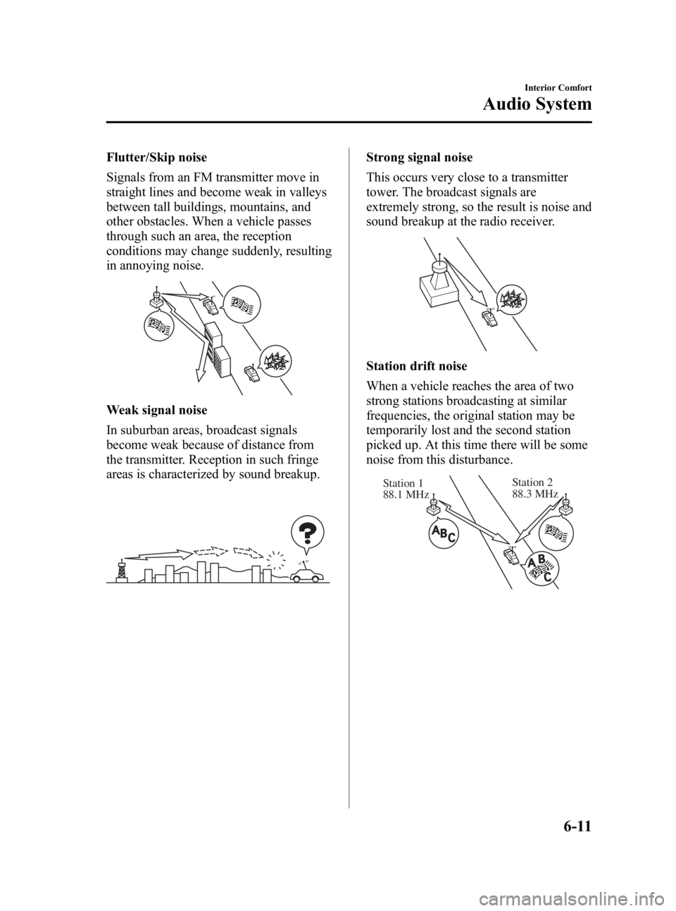 MAZDA MODEL SPEED MX-5 MIATA 2005  Owners Manual Black plate (137,1)
Flutter/Skip noise
Signals from an FM transmitter move in
straight lines and become weak in valleys
between tall buildings, mountains, and
other obstacles. When a vehicle passes
th