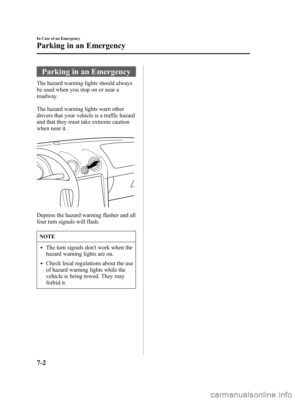 MAZDA MODEL SPEED MX-5 MIATA 2005  Owners Manual Black plate (200,1)
Parking in an Emergency
The hazard warning lights should always
be used when you stop on or near a
roadway.
The hazard warning lights warn other
drivers that your vehicle is a traf