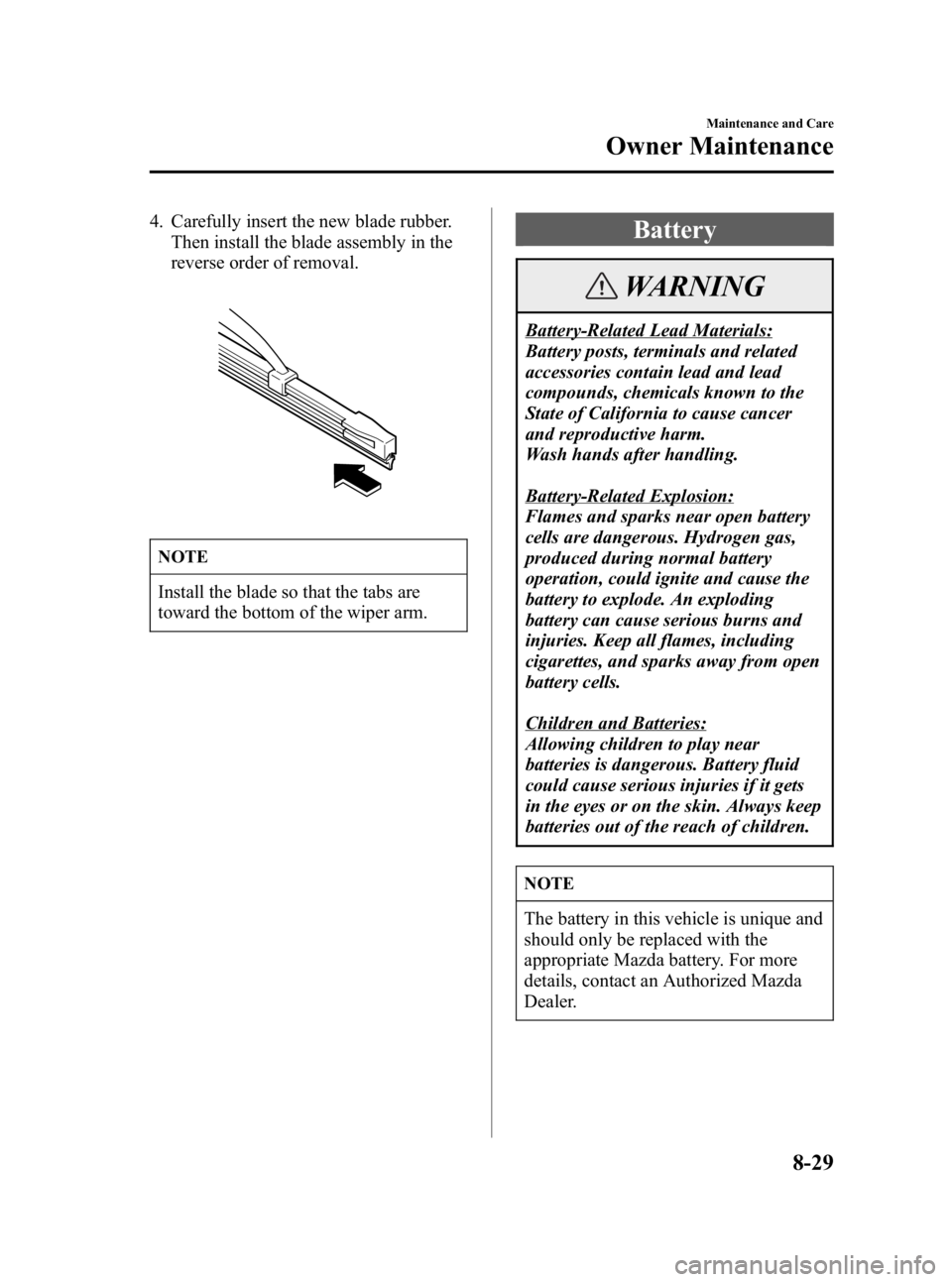 MAZDA MODEL MX-5 MIATA 2005  Owners Manual Black plate (245,1)
4. Carefully insert the new blade rubber.Then install the blade assembly in the
reverse order of removal.
NOTE
Install the blade so that the tabs are
toward the bottom of the wiper