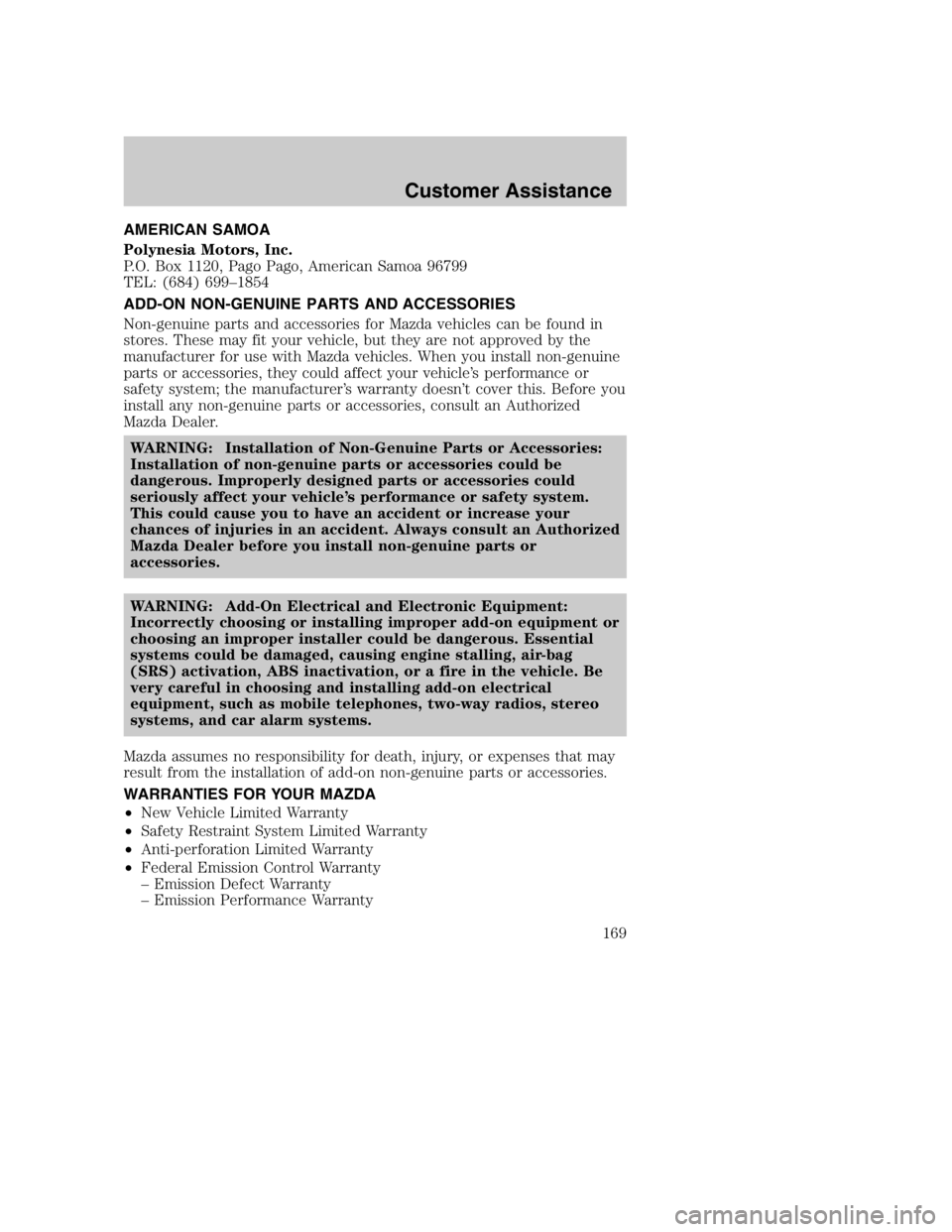 MAZDA MODEL B3000 TRUCK 2005  Owners Manual AMERICAN SAMOA
Polynesia Motors, Inc.
P.O. Box 1120, Pago Pago, American Samoa 96799
TEL: (684) 699–1854
ADD-ON NON-GENUINE PARTS AND ACCESSORIES
Non-genuine parts and accessories for Mazda vehicles