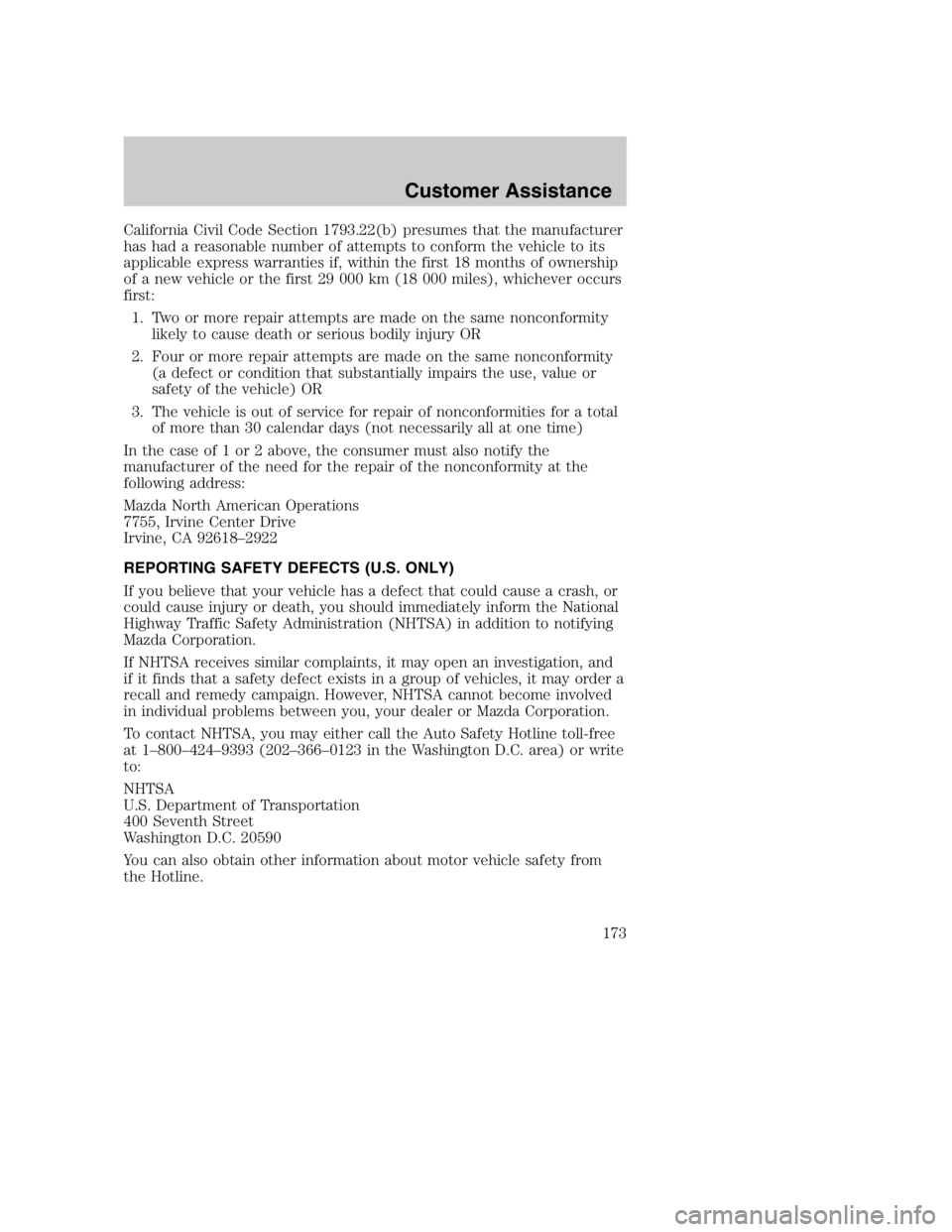 MAZDA MODEL B3000 TRUCK 2005  Owners Manual California Civil Code Section 1793.22(b) presumes that the manufacturer
has had a reasonable number of attempts to conform the vehicle to its
applicable express warranties if, within the first 18 mont