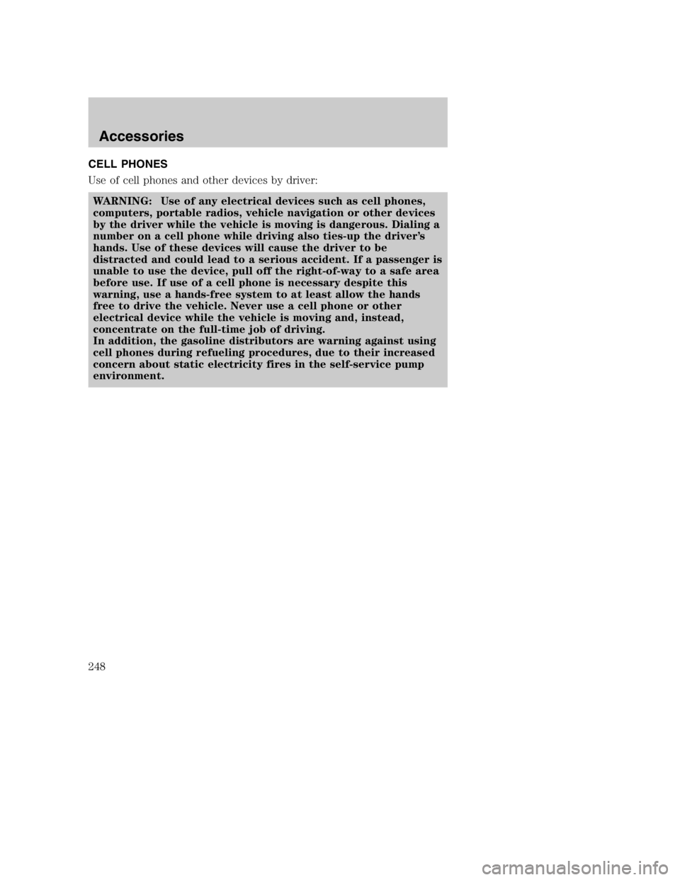 MAZDA MODEL B4000 TRUCK 2005  Owners Manual CELL PHONES
Use of cell phones and other devices by driver:WARNING: Use of any electrical devices such as cell phones,
computers, portable radios, vehicle navigation or other devices
by the driver whi