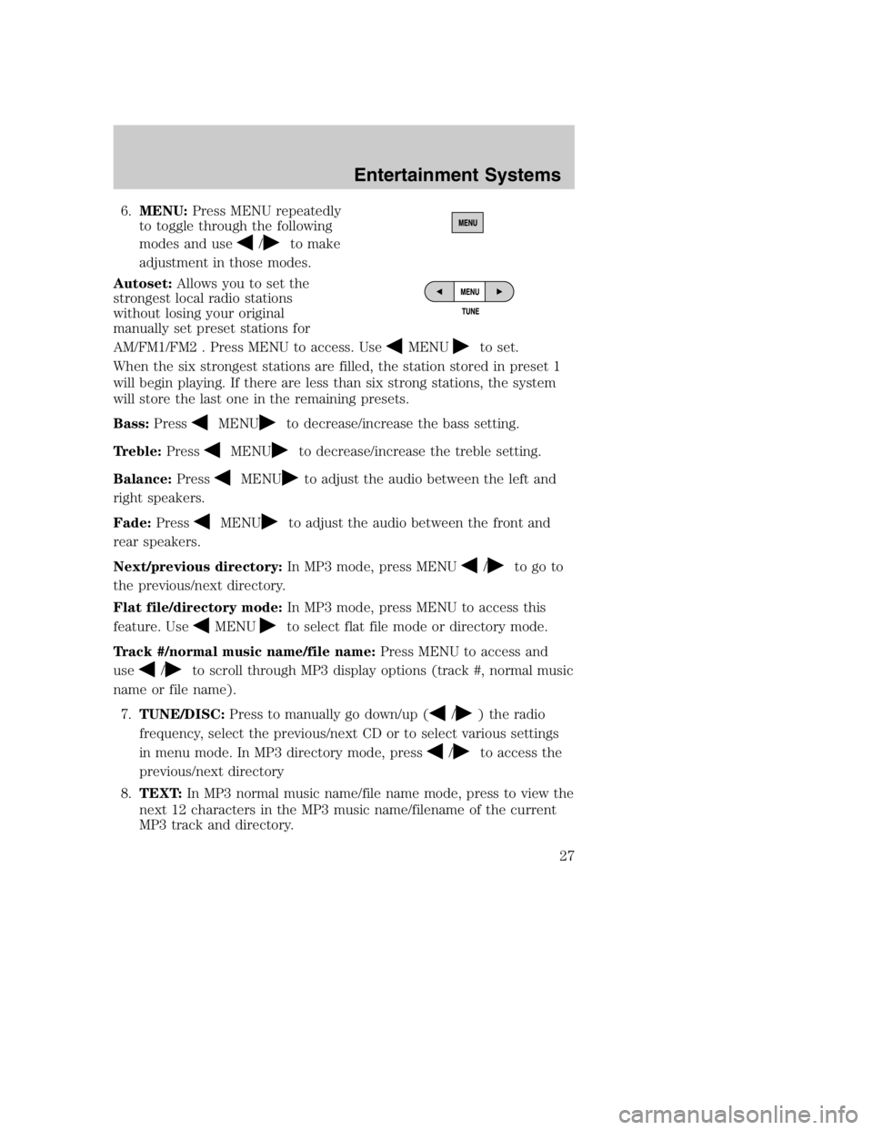 MAZDA MODEL B4000 TRUCK 2005 Owners Manual 6.MENU: Press MENU repeatedly
to toggle through the following
modes and use
/to make
adjustment in those modes.
Autoset: Allows you to set the
strongest local radio stations
without losing your origin