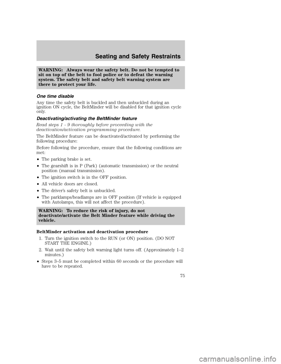 MAZDA MODEL B4000 TRUCK 2005 Manual PDF WARNING: Always wear the safety belt. Do not be tempted to
sit on top of the belt to fool police or to defeat the warning
system. The safety belt and safety belt warning system are
there to protect yo