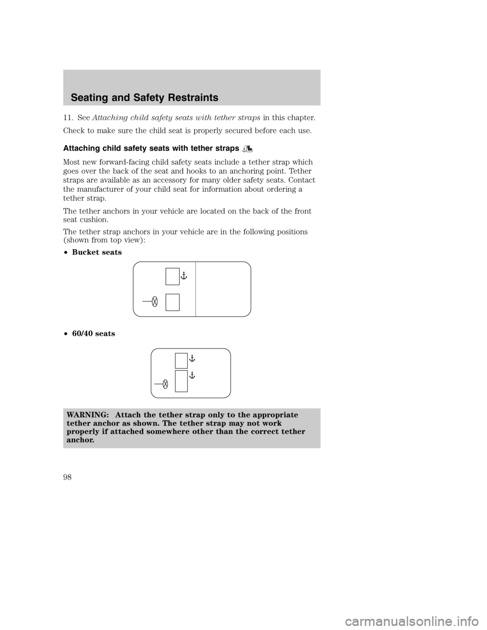 MAZDA MODEL B4000 TRUCK 2005 Owners Manual 11. SeeAttaching child safety seats with tether straps in this chapter.
Check to make sure the child seat is properly secured before each use.
Attaching child safety seats with tether straps
Most new 