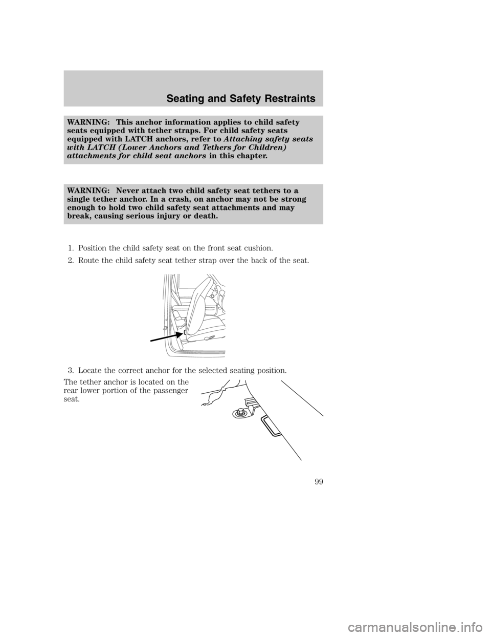 MAZDA MODEL B3000 TRUCK 2005  Owners Manual WARNING: This anchor information applies to child safety
seats equipped with tether straps. For child safety seats
equipped with LATCH anchors, refer toAttaching safety seats
with LATCH (Lower Anchors