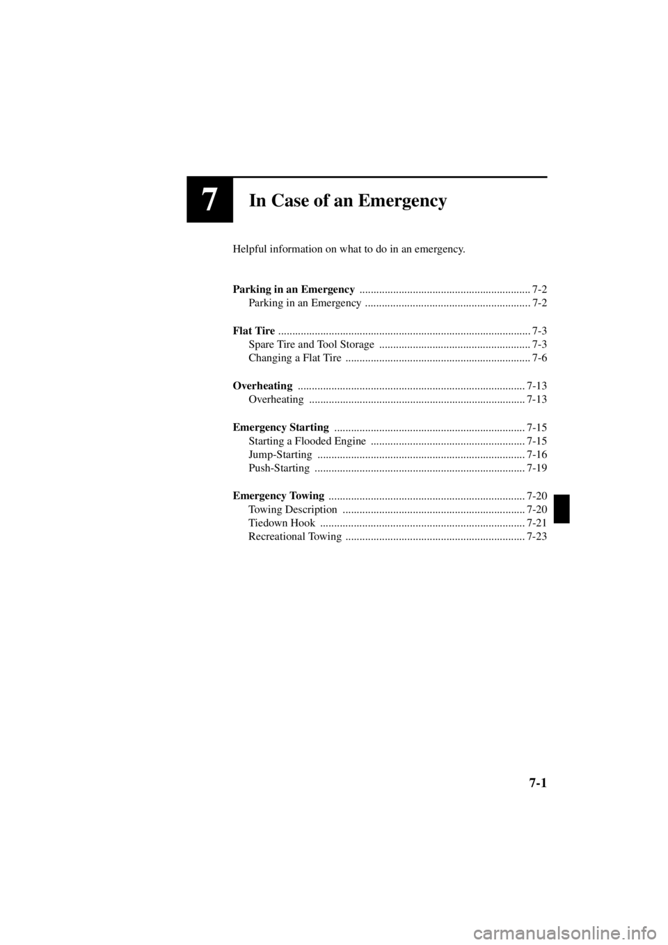 MAZDA MODEL 3 4-DOOR 2004  Owners Manual 7-1
Form No. 8S18-EA-03I
7In Case of an Emergency
Helpful information on what to do in an emergency.
Parking in an Emergency ............................................................. 7-2
Parking i