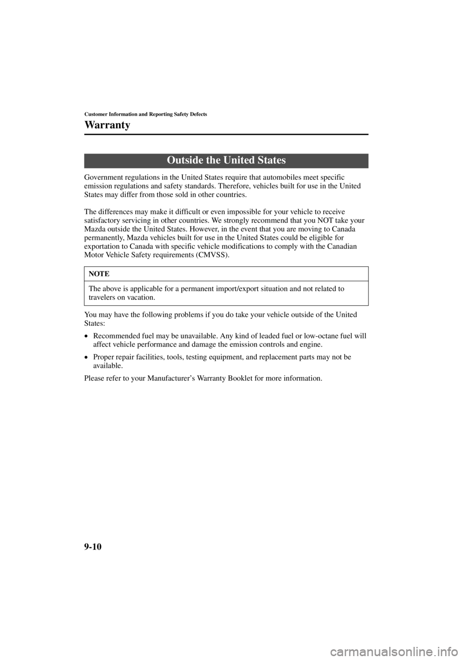 MAZDA MODEL 3 4-DOOR 2004  Owners Manual 9-10
Customer Information and Reporting Safety Defects
Wa r r a n t y
Form No. 8S18-EA-03I
Government regulations in the United States require that automobiles meet specific 
emission regulations and 