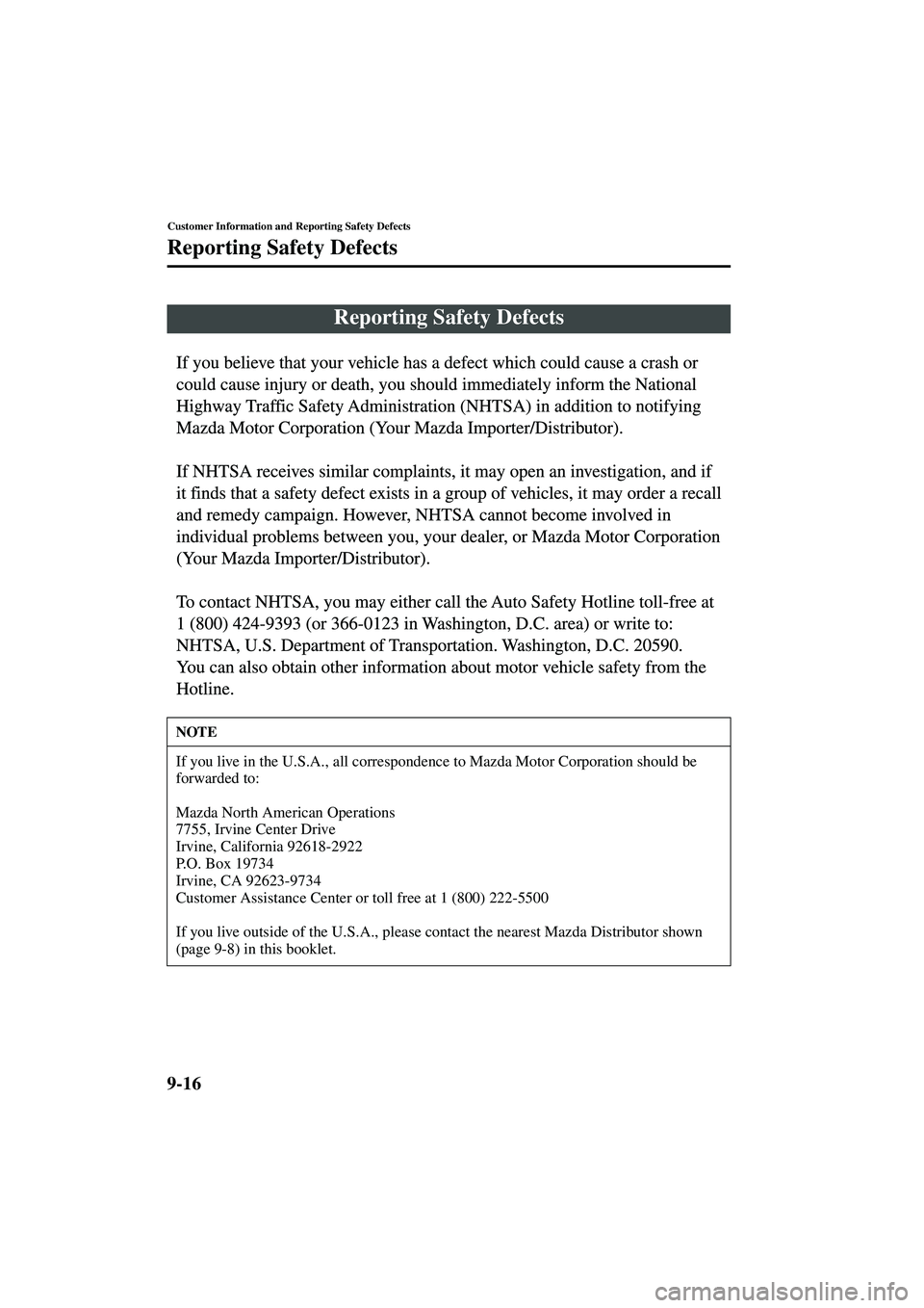 MAZDA MODEL MX-5 MIATA 2004  Owners Manual 9-16
Customer Information and Reporting Safety Defects
Form No. 8S15-EA-03G
Reporting Safety Defects
Reporting Safety Defects
NOTE
If you live in the U.S.A., all correspondence to Mazda Motor Corporat