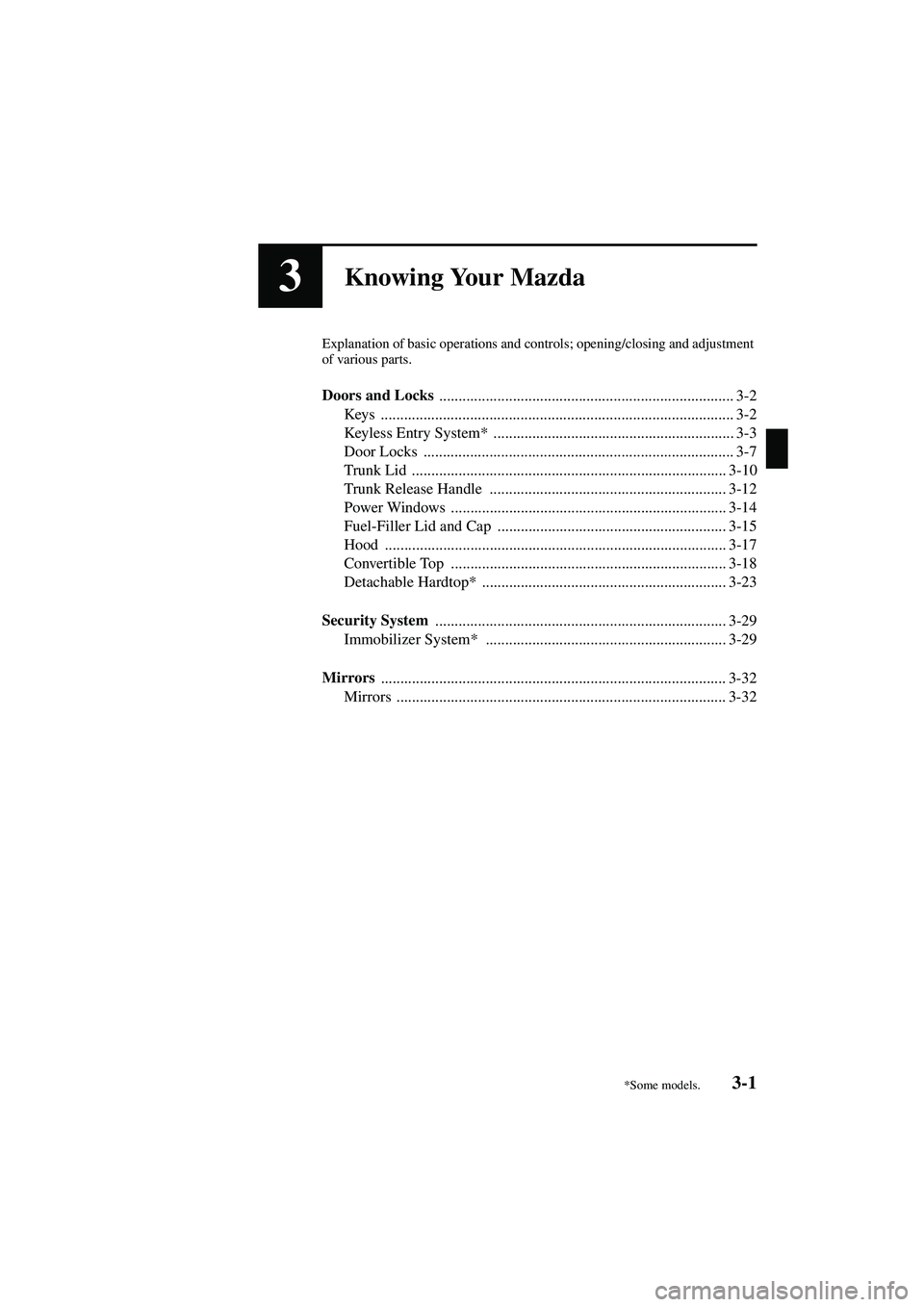 MAZDA MODEL MX-5 MIATA 2004  Owners Manual 3-1
Form No. 8S15-EA-03G
3Knowing Your Mazda
Explanation of basic operations and controls; opening/closing and adjustment 
of various parts.
Doors and Locks ...........................................