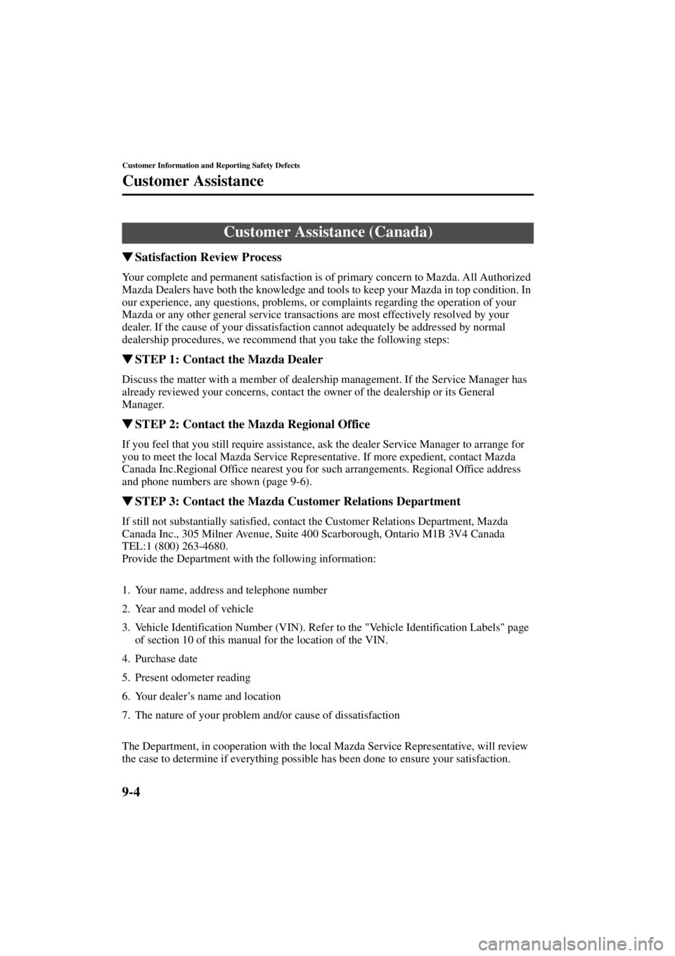 MAZDA MODEL SPEED MX-5 MIATA 2004  Owners Manual 9-4
Customer Information and Reporting Safety Defects
Customer Assistance
Form No. 8T02-EA-03L
Satisfaction Review Process
Your complete and permanent satisfaction is of primary concern to Mazda. All