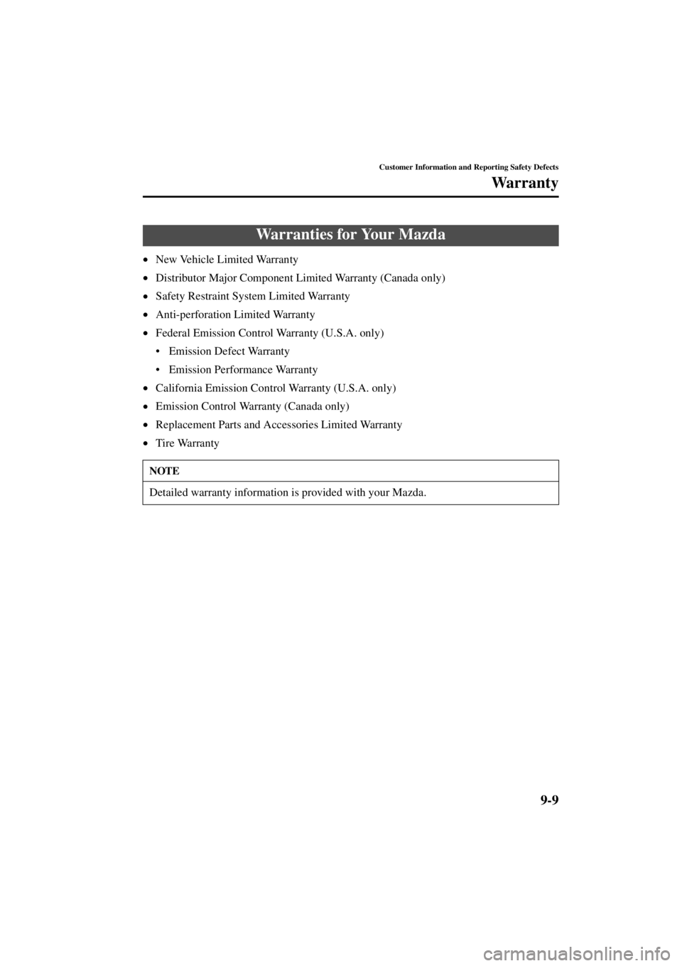 MAZDA MODEL SPEED MX-5 MIATA 2004  Owners Manual 9-9
Customer Information and Reporting Safety Defects
Form No. 8T02-EA-03L
Wa r r a n t y
•New Vehicle Limited Warranty
• Distributor Major Component Limited Warranty (Canada only) 
• Safety Res