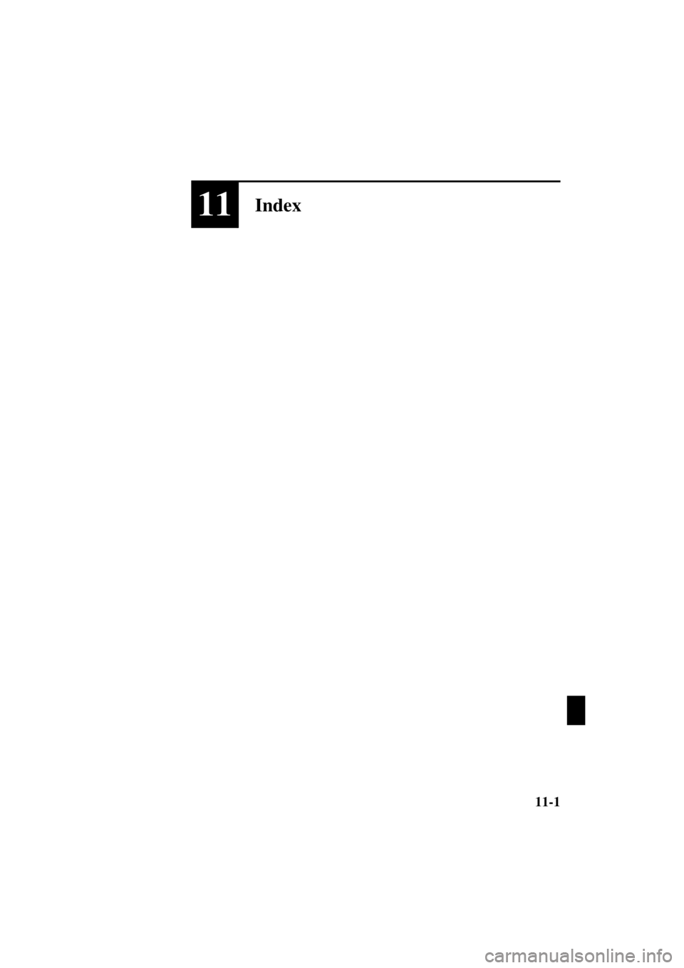 MAZDA MODEL SPEED MX-5 MIATA 2004  Owners Manual 11-1
Form No. 8T02-EA-03L
11Index
J07S_8T02-EA-03L_Edition1.book  Page 1  Monday, November 10, 2003  11:21 AM
Black process 45.0 ° 240.0 LPI  