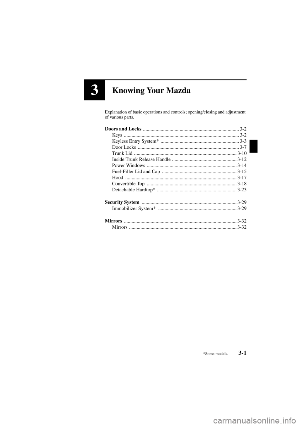 MAZDA MODEL SPEED MX-5 MIATA 2004 Owners Guide 3-1
Form No. 8T02-EA-03L
3Knowing Your Mazda
Explanation of basic operations and controls; opening/closing and adjustment 
of various parts.
Doors and Locks ...........................................