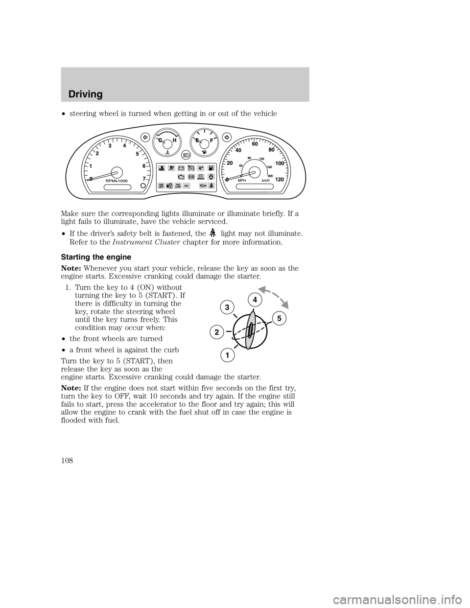 MAZDA MODEL B3000 TRUCK 2004 User Guide •steering wheel is turned when getting in or out of the vehicle
Make sure the corresponding lights illuminate or illuminate briefly. If a
light fails to illuminate, have the vehicle serviced.
• If