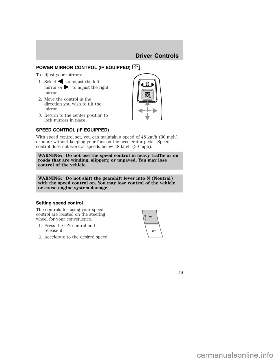 MAZDA MODEL B3000 TRUCK 2004 Service Manual POWER MIRROR CONTROL (IF EQUIPPED)
To adjust your mirrors:1. Select
to adjust the left
mirror or
to adjust the right
mirror.
2. Move the control in the direction you wish to tilt the
mirror.
3. Return