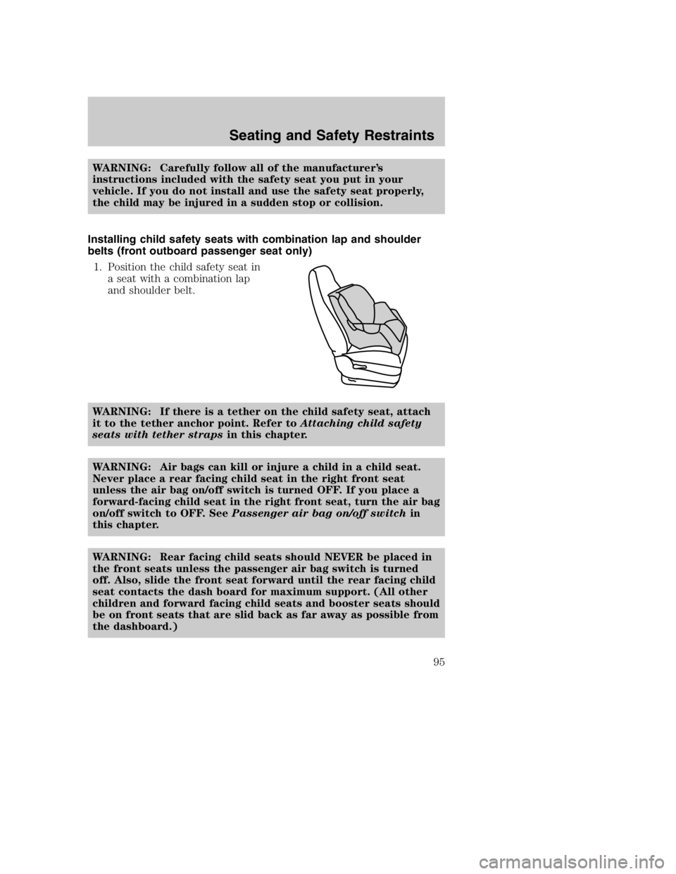 MAZDA MODEL B3000 TRUCK 2004 Owners Manual WARNING: Carefully follow all of the manufacturer’s
instructions included with the safety seat you put in your
vehicle. If you do not install and use the safety seat properly,
the child may be injur MAZDA MODEL B3000 TRUCK 2004 Owners Manual WARNING: Carefully follow all of the manufacturer’s
instructions included with the safety seat you put in your
vehicle. If you do not install and use the safety seat properly,
the child may be injur