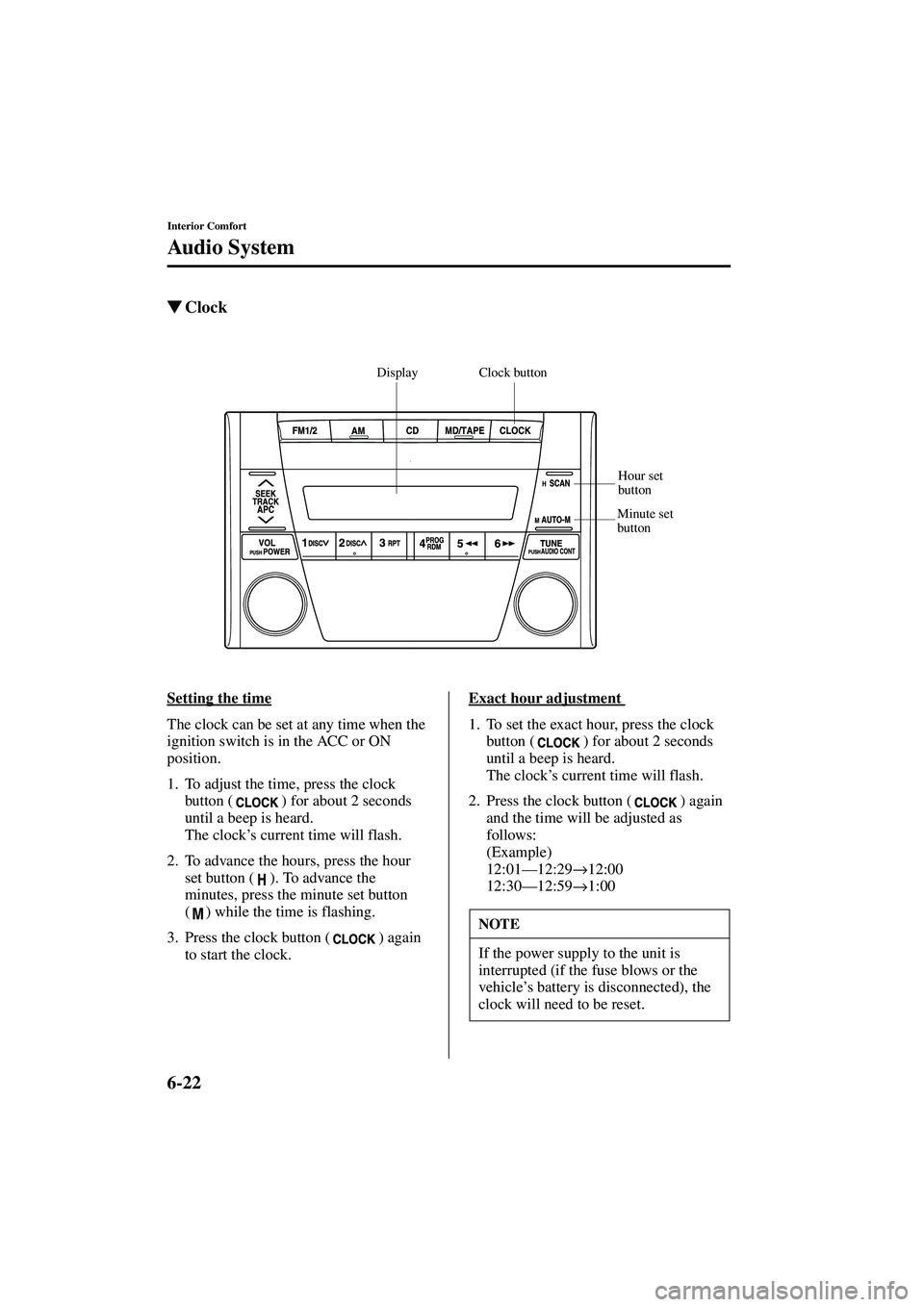 MAZDA MODEL MX-5 MIATA 2003  Owners Manual 6-22
Interior Comfort
Au di o S ys t em
Form No. 8R09-EA-02G
Clock
Setting the time
The clock can be set at any time when the 
ignition switch is in the ACC or ON 
position.
1. To adjust the time, pr