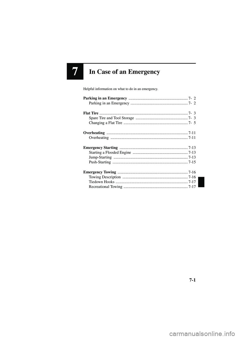 MAZDA MODEL MX-5 MIATA 2003  Owners Manual 7-1
Form No. 8R09-EA-02G
7In Case of an Emergency
Helpful information on what to do in an emergency.
Parking in an Emergency ........................................................... 7- 2
Parking in