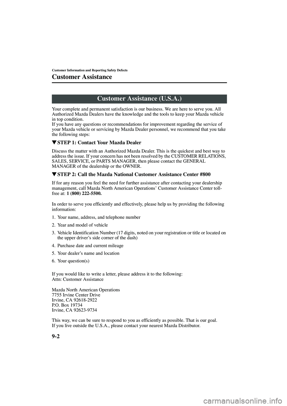 MAZDA MODEL MX-5 MIATA 2003  Owners Manual 9-2
Customer Information and Reporting Safety Defects
Form No. 8R09-EA-02G
Customer Assistance
Your complete and permanent satisfaction is our business. We are here to serve you. All 
Authorized Mazda