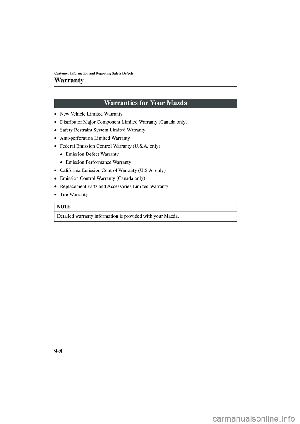 MAZDA MODEL MX-5 MIATA 2003  Owners Manual 9-8
Customer Information and Reporting Safety Defects
Form No. 8R09-EA-02G
Warranty
•New Vehicle Limited Warranty
• Distributor Major Component Limited Warranty (Canada only) 
• Safety Restraint