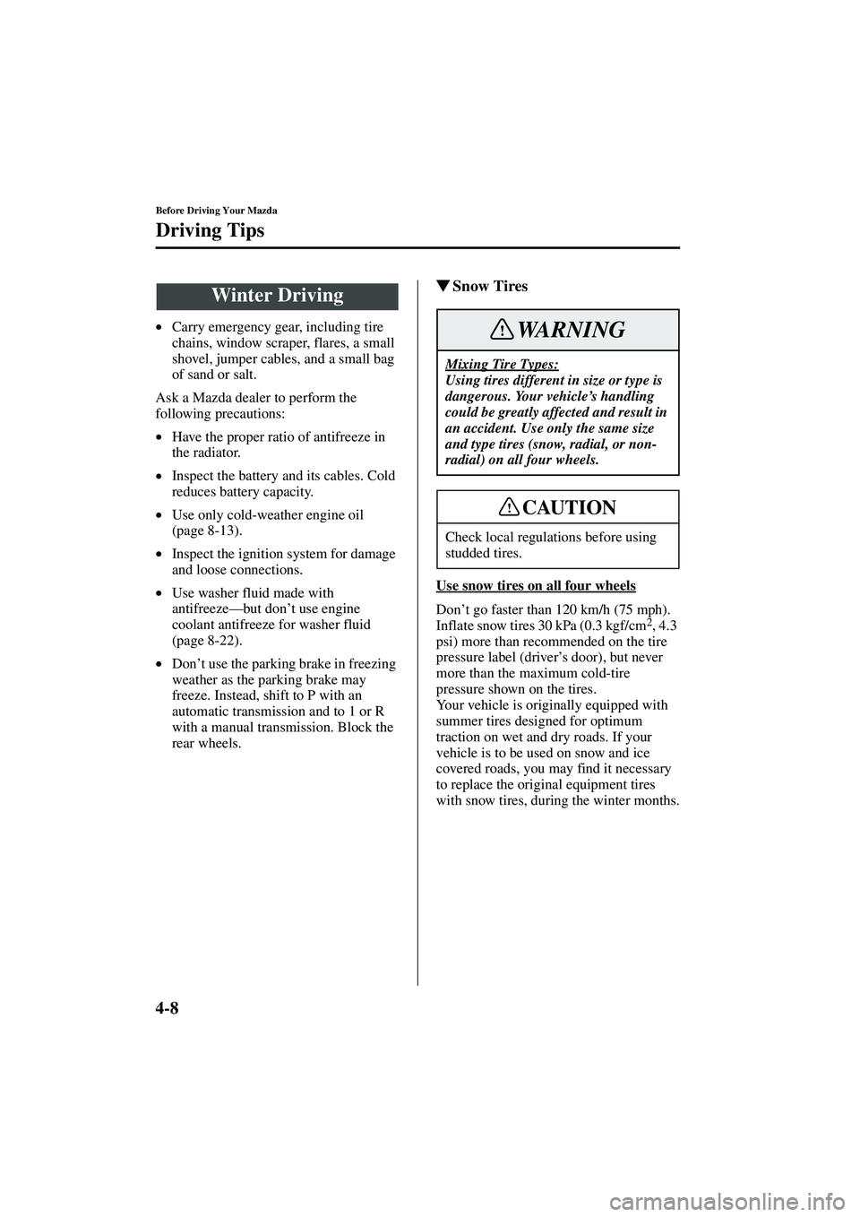 MAZDA MODEL MX-5 MIATA 2003 Manual PDF 4-8
Before Driving Your Mazda
Driving Tips
Form No. 8R09-EA-02G
•Carry emergency gear, including tire 
chains, window scraper, flares, a small 
shovel, jumper cables, and a small bag 
of sand or sal