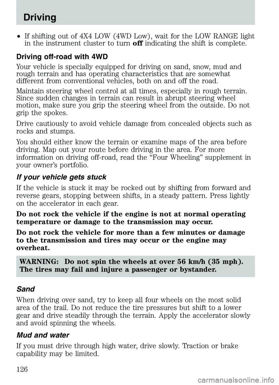 MAZDA MODEL B4000 2003  Owners Manual •If shifting out of 4X4 LOW (4WD Low), wait for the LOW RANGE light
in the instrument cluster to turn offindicating the shift is complete.
Driving off-road with 4WD
Your vehicle is specially equippe