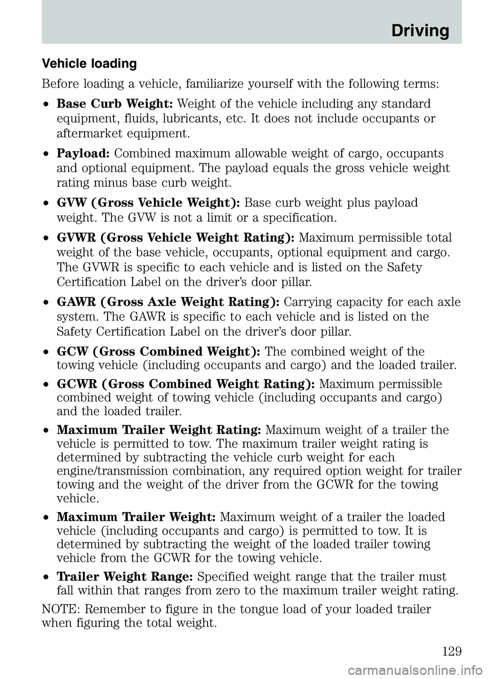 MAZDA MODEL B4000 2003 Owners Manual Vehicle loading
Before loading a vehicle, familiarize yourself with the following terms:
•Base Curb Weight: Weight of the vehicle including any standard
equipment, fluids, lubricants, etc. It does n MAZDA MODEL B4000 2003 Owners Manual Vehicle loading
Before loading a vehicle, familiarize yourself with the following terms:
•Base Curb Weight: Weight of the vehicle including any standard
equipment, fluids, lubricants, etc. It does n