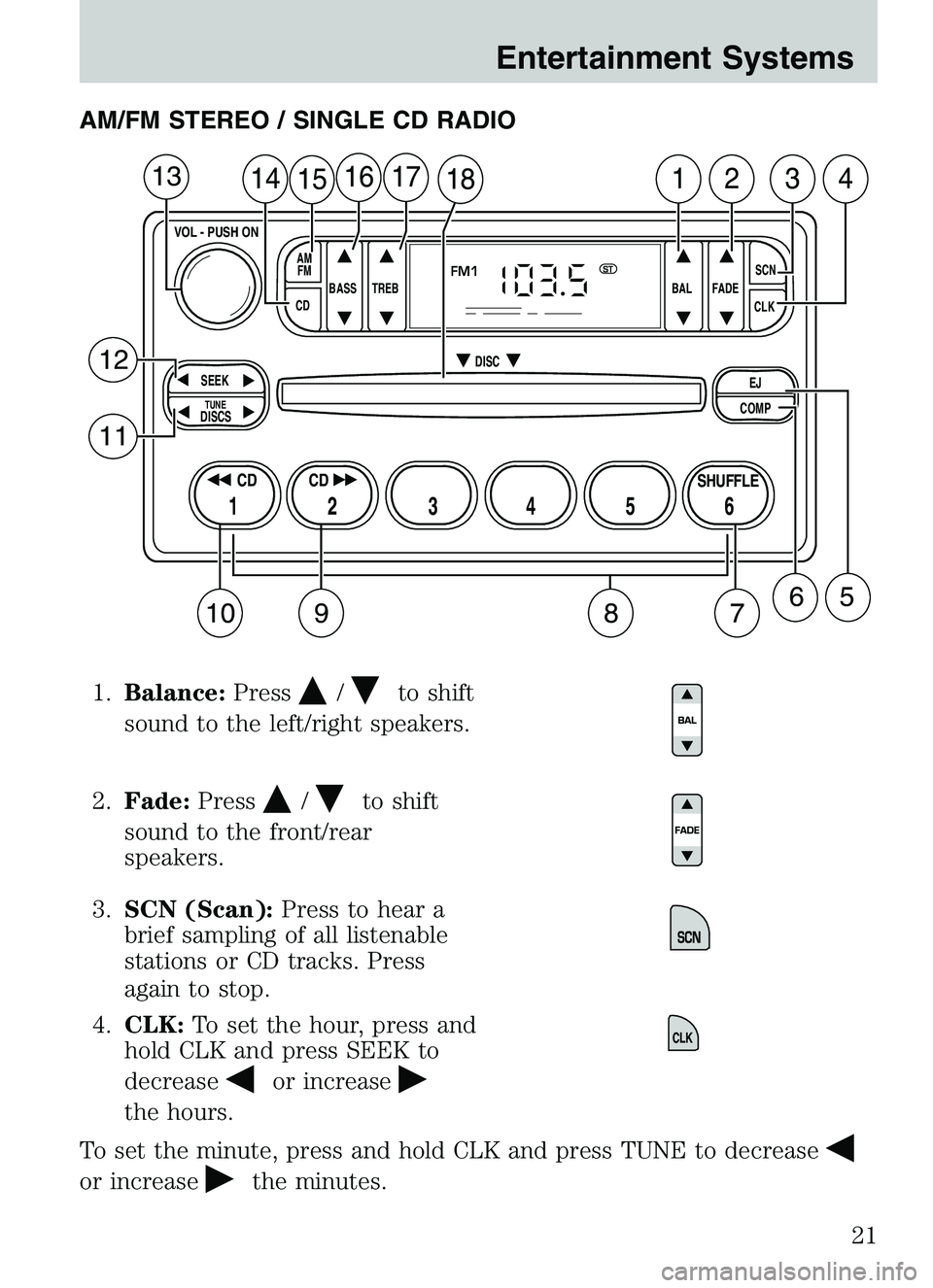 MAZDA MODEL B4000 2003 Owners Manual AM/FM STEREO / SINGLE CD RADIO1. Balance: Press
/to shift
sound to the left/right speakers.
2. Fade: Press
/to shift
sound to the front/rear
speakers.
3. SCN (Scan): Press to hear a
brief sampling of 